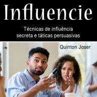 Influencie: Técnicas de influência secreta e táticas persuasivas