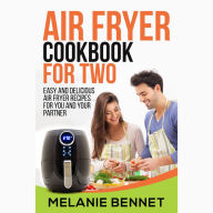 Air Fryer Cookbook for Two: Easy and Delicious Air Fryer Recipes for You and Your Partner