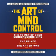 The Art of Mind Control: Deluxe Personal Success Collection: The Power of Your Subconscious Mind; The Prince; The Art of War