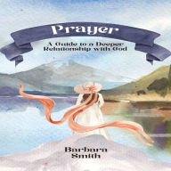 Prayer: A Guide to a Deeper Relationship with God