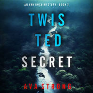 Twisted Secret (An Amy Rush Suspense Thriller-Book 3): Digitally narrated using a synthesized voice