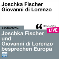 Joschka Fischer und Giovanni di Lorenzo besprechen Europa - lit.COLOGNE live (ungekürzt)