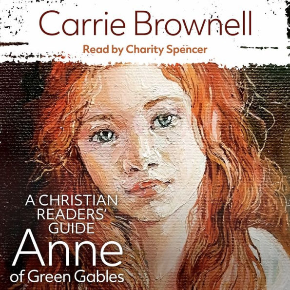 Anne of Green Gables: A Christian Readers' Guide