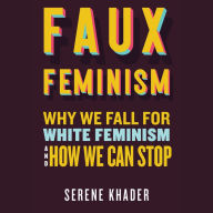 Faux Feminism: Why We Fall for White Feminism and How We Can Stop