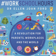 #WorkSchoolHours: A Revolution for Parents, Workplaces and the World