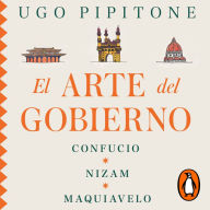 El arte del gobierno: Confucio, Nizam y Maquiavelo