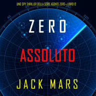 Zero Assoluto (Uno Spy Thriller della serie Agente Zero-Libro #12): Narrato digitalmente con voce sintetizzata