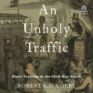 An Unholy Traffic: Slave Trading in the Civil War South