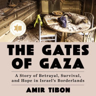The Gates of Gaza: A Story of Betrayal, Survival, and Hope in Israel's Borderlands