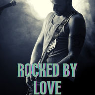 Rocked by Love: A Rockstar Gay Romance MM