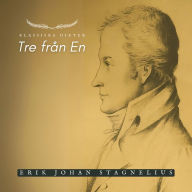 Tre från En - Erik Johan Stagnelius: Klassiska Dikter