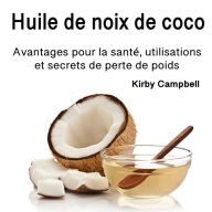 Huile de noix de coco: Avantages pour la santé, utilisations et secrets de perte de poids