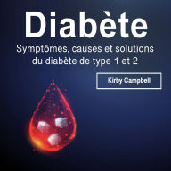 Diabète: Symptômes, causes et solutions du diabète de type 1 et 2