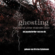 ghosting: Der Feind unter meinem Bett