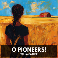 O Pioneers! (Unabridged)