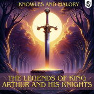 The Legends of King Arthur and his Knights