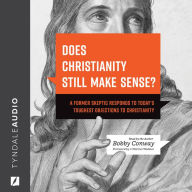 Does Christianity Still Make Sense?: A Former Skeptic Responds to Today's Toughest Objections to Christianity