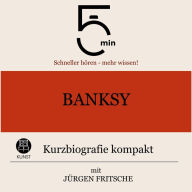 Banksy: Kurzbiografie kompakt: 5 Minuten: Schneller hören - mehr wissen!