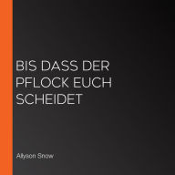 Bis dass der Pflock euch scheidet