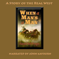 When a Man's a Man: A Story of the Real West