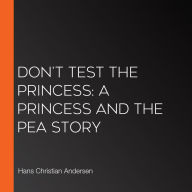 Don't Test the Princess: A Princess and the Pea Story