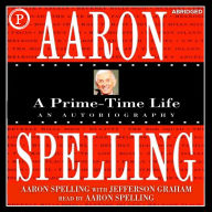Aaron Spelling: A Prime-Time Life (Abridged)