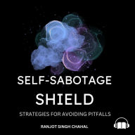 Self-Sabotage Shield: Strategies for Avoiding Pitfalls