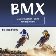 BMX: Mastering BMX Riding for Beginners