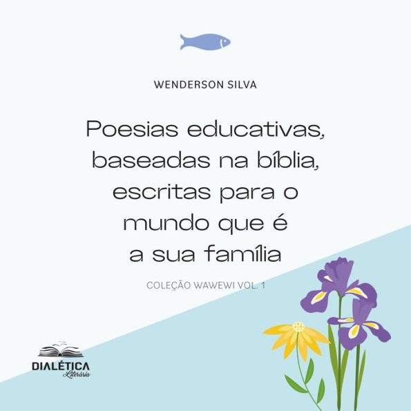 Poesias educativas, baseadas na bíblia, escritas para o mundo que é a sua família: coleção wawewi vol. 1 (Abridged)