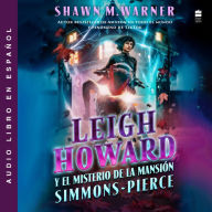Leigh Howard and the Ghosts of Simmons-Pierce Manor: Leigh Howard y el misterio de la mansión Simmons-Pierce / (Spanish edition)
