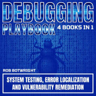 Debugging Playbook: System Testing, Error Localization, And Vulnerability Remediation