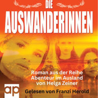 Die Auswanderinnen: Abenteuer im Ausland - Roman (Abridged)