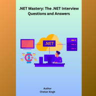 .NET Mastery: The .NET Interview Questions and Answers