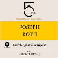 Joseph Roth: Kurzbiografie kompakt: 5 Minuten: Schneller hören - mehr wissen!