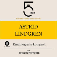 Astrid Lindgren: Kurzbiografie kompakt: 5 Minuten: Schneller hören - mehr wissen!