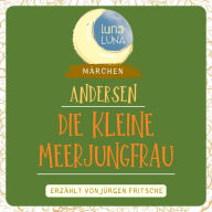 Die kleine Meerjungfrau: Ein Märchen von Hans Christian Andersen