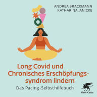 Long Covid und Chronisches Erschöpfungssyndrom lindern: Das Pacing-Selbsthilfebuch (Abridged)