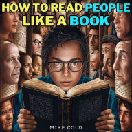 How to Read People like a Book: 2 books in 1: Speed Reading & Analyze Body Language, Nonverbal Communication, Personality Types & Human Behavior with Dark Psychology, Persuasion, NLP & CBT to Outsmart Gaslighting, Manipulation and Covert Deception