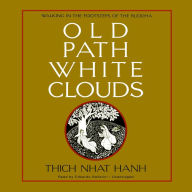 Old Path White Clouds: Walking in the Footsteps of the Buddha