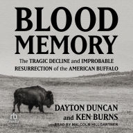 Blood Memory: The Tragic Decline and Improbable Resurrection of the American Buffalo