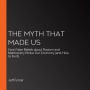 The Myth That Made Us: How False Beliefs about Racism and Meritocracy Broke Our Economy (and How to Fix It)