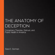 The Anatomy of Deception: Conspiracy Theories, Distrust, and Public Health in America