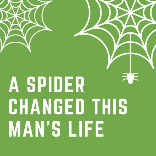 A spider changed this man's life