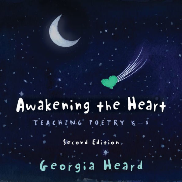 Awakening the Heart: Teaching Poetry K-8, Second Edition