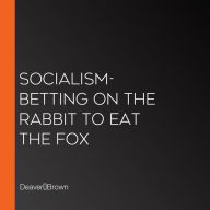 Socialism-Betting on the Rabbit to Eat the Fox