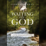 Waiting on God: A 31-Day Adventure into the Heart of God