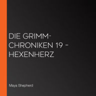 Die Grimm-Chroniken 19 - Hexenherz