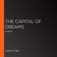 The Capital of Dreams: A Novel