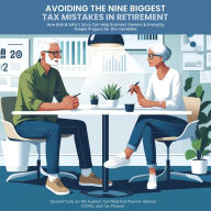 Avoiding the Nine Biggest Tax Mistakes in Retirement: How Bob and Sally's Story Can Help Business Owners and Everyday People Prepare for the Inevitable