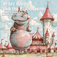 Henry Hippo and the Happy Hippodrome